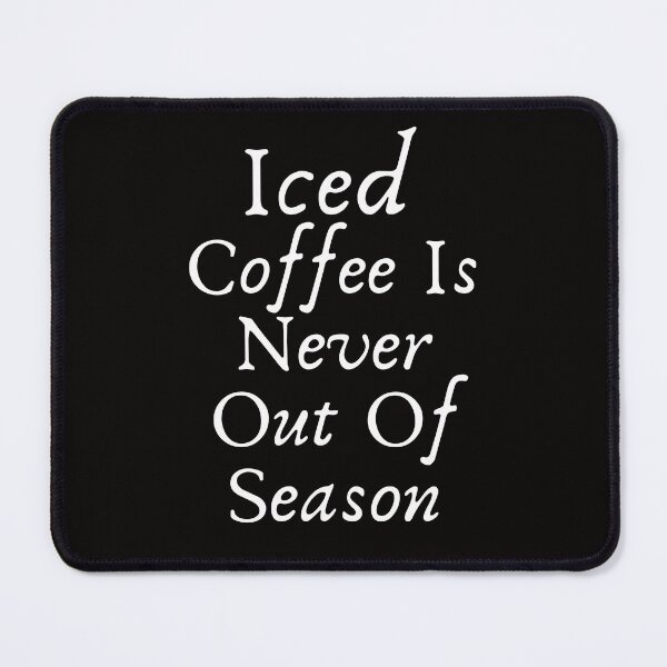 Item preview, funny iced Coffee Is Never Out Of Season designed and sold by family37.