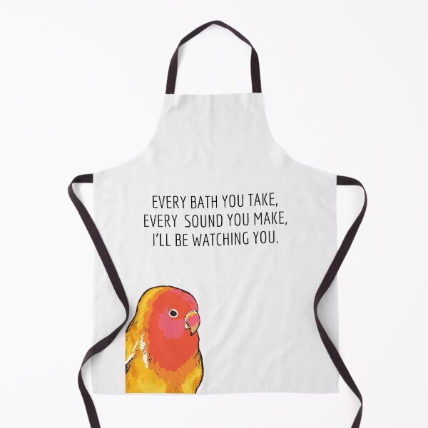 Item preview, Every Bath You Take, Every Sound You Make, I ll Be Watching You-Funny Bird-Bird Lover-Every Breath You Take-Song Lyrics designed and sold by SighFly52.
