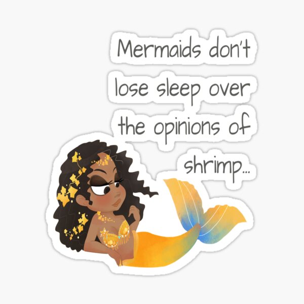 Mermatude Black Mermaid with saying Mermaids don't lose sleep over the opinions of shrimp Sticker