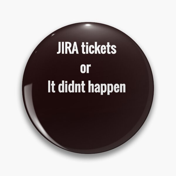 Item preview, JIRA tickets or it didnt happen designed and sold by lexmarquic.