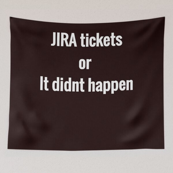 Item preview, JIRA tickets or it didnt happen designed and sold by lexmarquic.