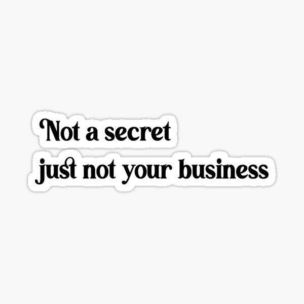 Item preview, not a secret just not your business quote  designed and sold by Gracie_Designs.