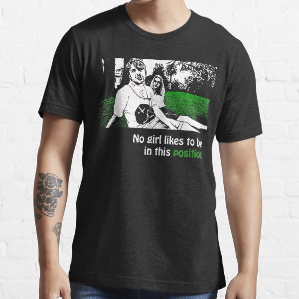 No Girl Likes to be in This Position Either Essential T-Shirt