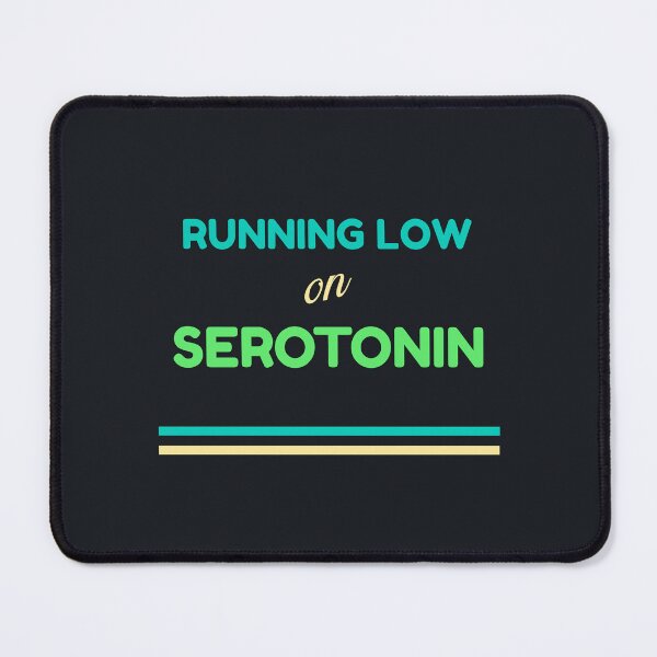 Item preview, Running Low on Serotonin designed and sold by MildlyAmused.