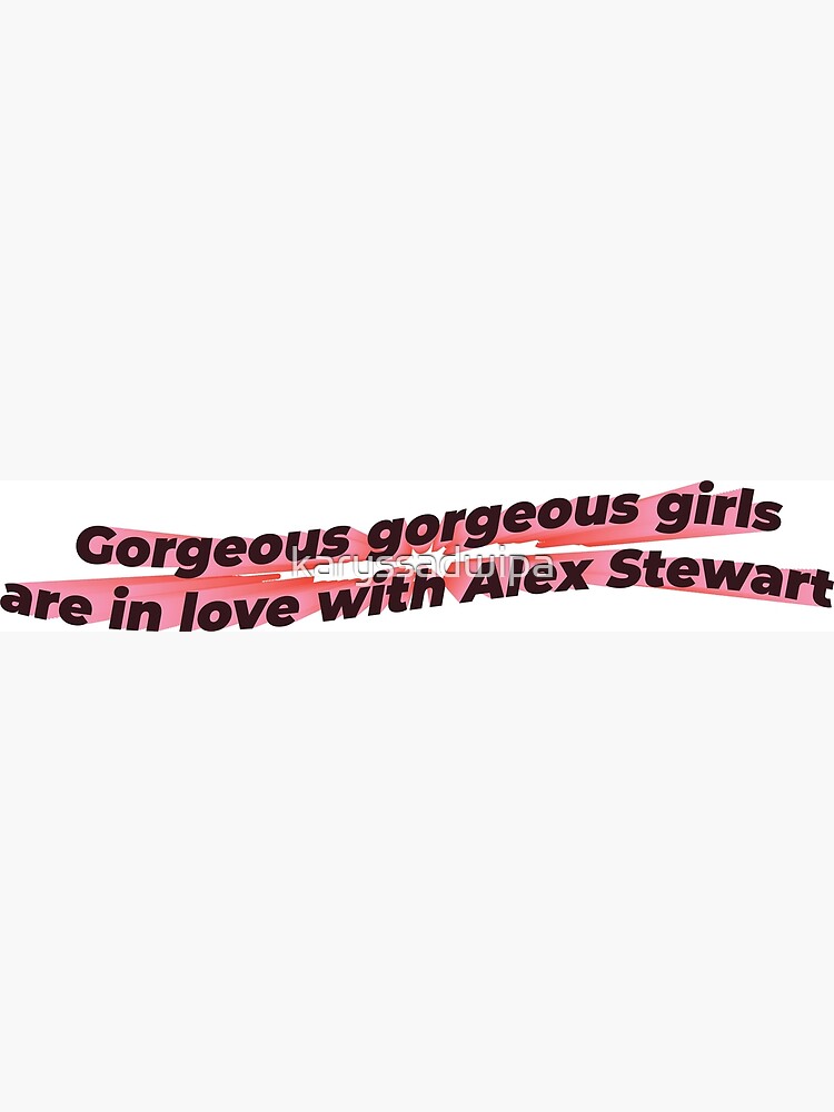Gorgeous Girls are In Love with Alex Stewart