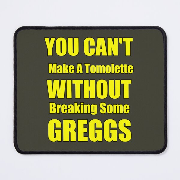 Item preview, You can't make a tomlette without breaking some greggs designed and sold by GeorgePra.