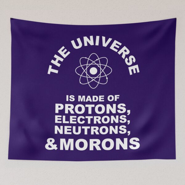 Item preview, The Universe Is Made Of Protons, Electrons, Neutrons and Morons  Fun designed and sold by RowantNairt.
