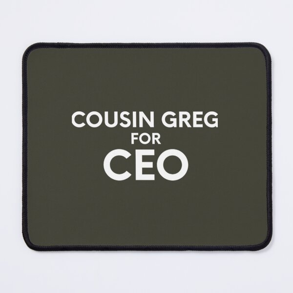 Item preview, Cousin Greg For CEO     designed and sold by GeorgePra.