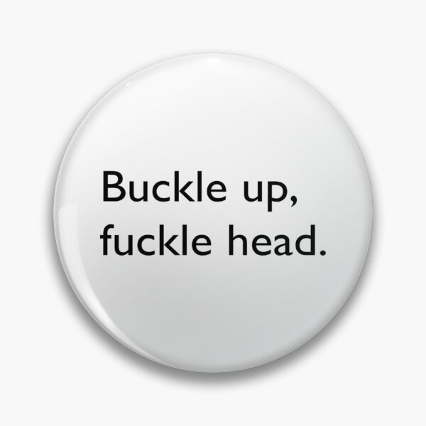 Item preview, Buckle Up, Fuckle Head designed and sold by GeorgePra.