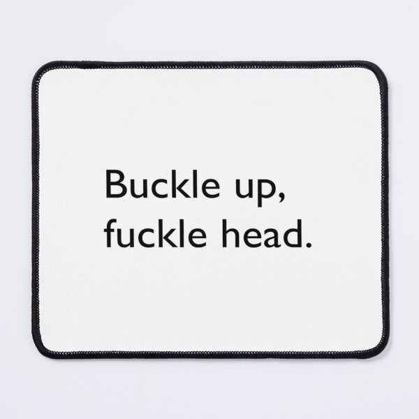 Item preview, Buckle Up, Fuckle Head designed and sold by GeorgePra.