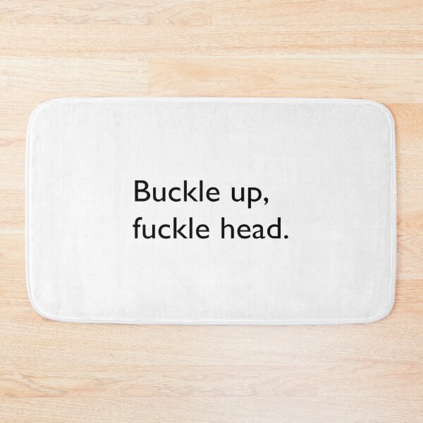 Item preview, Buckle Up, Fuckle Head designed and sold by GeorgePra.