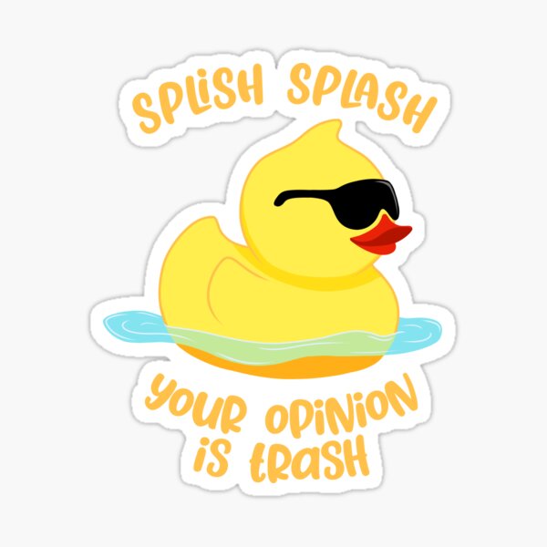 Splish Splash Your Opinion Is Trash Rubber Duck Sticker For Sale By Byadiasarahma Redbubble 