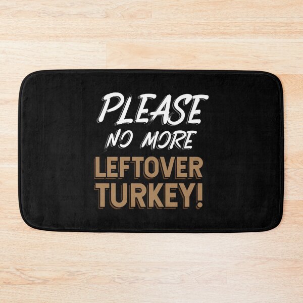 Item preview, Please No more leftover Turkey after Thanksgiving designed and sold by AndernaViate.
