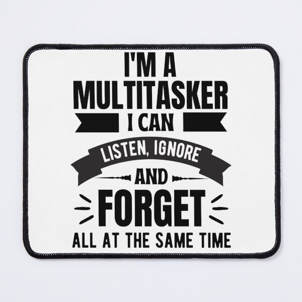 Item preview, Im A Multitasker I Can Listen Ignore And Forget, Funny Saying Shirt, Sarcastic T-shirt, Attitude t-shirt designed and sold by chetan786.