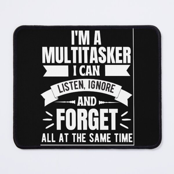 Item preview, Im A Multitasker I Can Listen Ignore And Forget, Funny Saying Shirt, Sarcastic T-shirt, Attitude t-shirt designed and sold by chetan786.