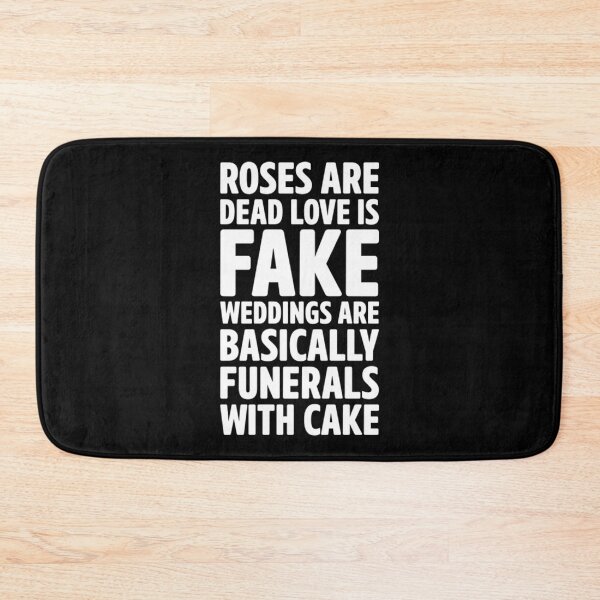 Item preview, roses are dead love is fake weddings are basically funerals with cake designed and sold by AndernaViate.
