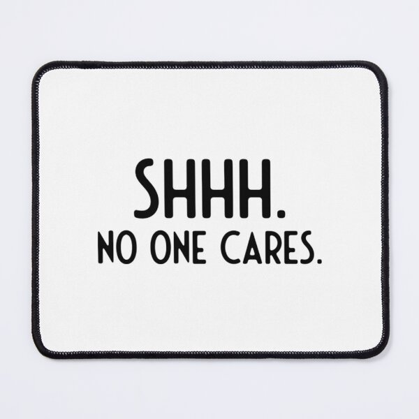 Item preview, Shhh No One Cares designed and sold by AndernaViate.