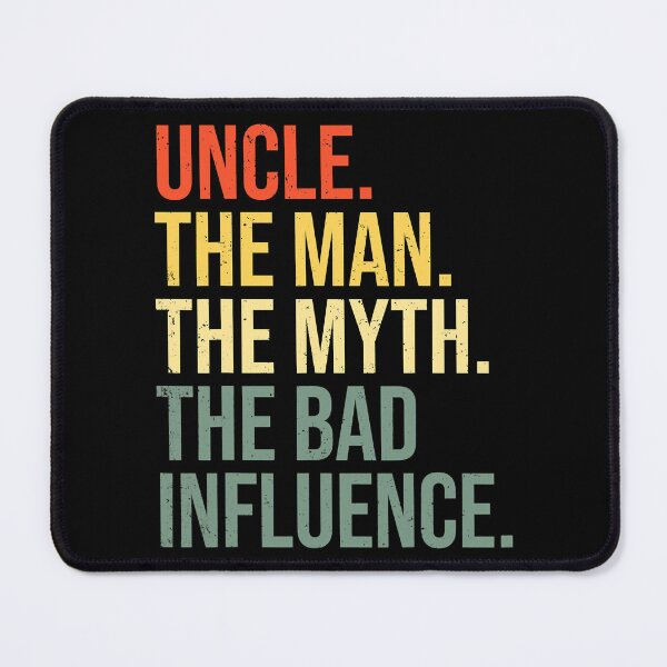 Item preview, Uncle The Man The Myth The Bad Influence designed and sold by ericrichard059.
