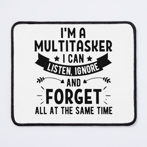 Item preview, Im A Multitasker I Can Listen Ignore And Forget, Funny Saying Shirt, Sarcastic T-shirt, Attitude t-shirt  designed and sold by chetan786.