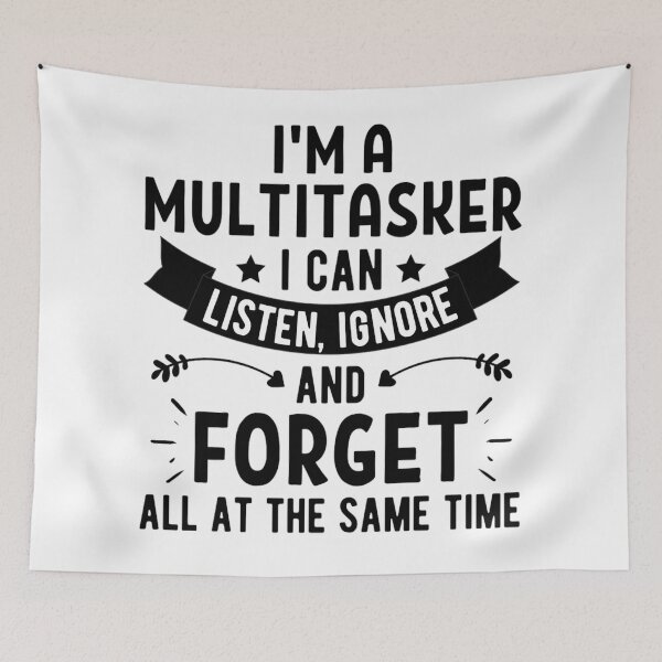 Item preview, Im A Multitasker I Can Listen Ignore And Forget, Funny Saying Shirt, Sarcastic T-shirt, Attitude t-shirt  designed and sold by chetan786.