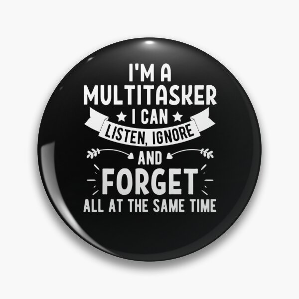 Item preview, Im A Multitasker I Can Listen Ignore And Forget, Funny Saying Shirt, Sarcastic T-shirt, Attitude t-shirt  designed and sold by chetan786.