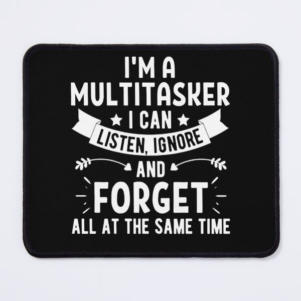 Item preview, Im A Multitasker I Can Listen Ignore And Forget, Funny Saying Shirt, Sarcastic T-shirt, Attitude t-shirt designed and sold by chetan786.