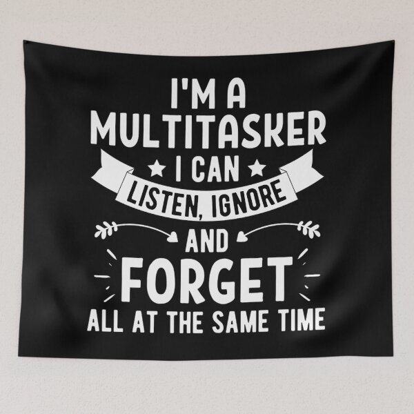 Item preview, Im A Multitasker I Can Listen Ignore And Forget, Funny Saying Shirt, Sarcastic T-shirt, Attitude t-shirt  designed and sold by chetan786.