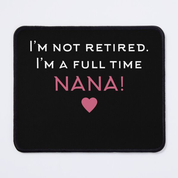 Item preview, Im Not Retired Im A Full Time Nana designed and sold by Lexalloyce.