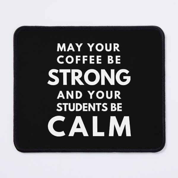 Item preview, Teacher Humor Professor Humor - May Your Coffee Be Strong And Your Students Be Calm designed and sold by jadedscientist.