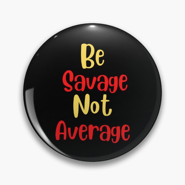 Item preview, Be Savage Not Average designed and sold by Peter Stawicki.