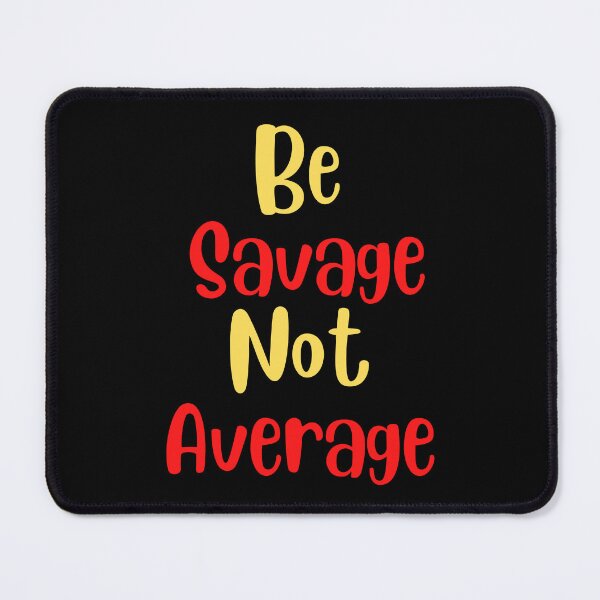Item preview, Be Savage Not Average designed and sold by Peter Stawicki.