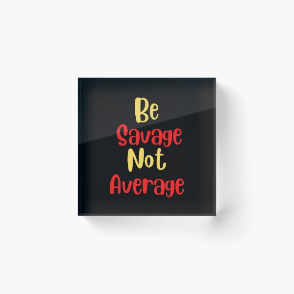 Item preview, Be Savage Not Average designed and sold by Peter Stawicki.