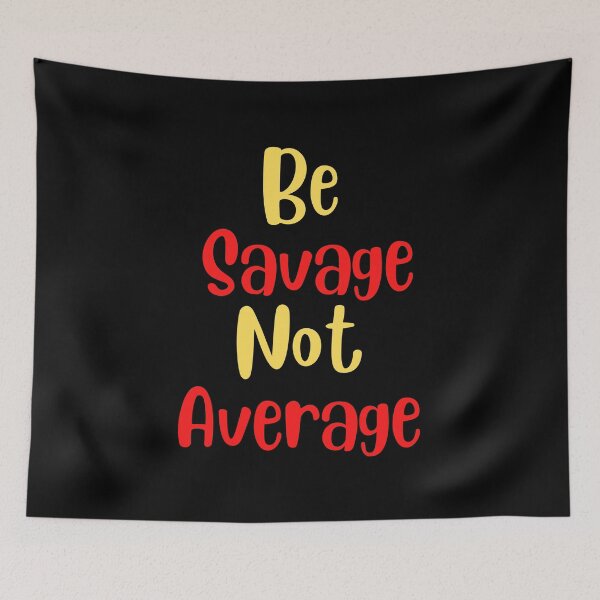 Item preview, Be Savage Not Average designed and sold by Peter Stawicki.