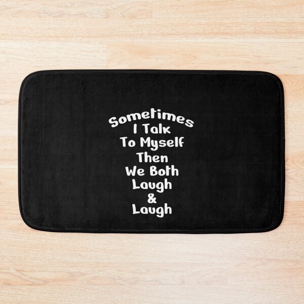 Item preview, Sometimes I Talk To Myself Then We Both Laugh and Laugh designed and sold by Lexalloyce.