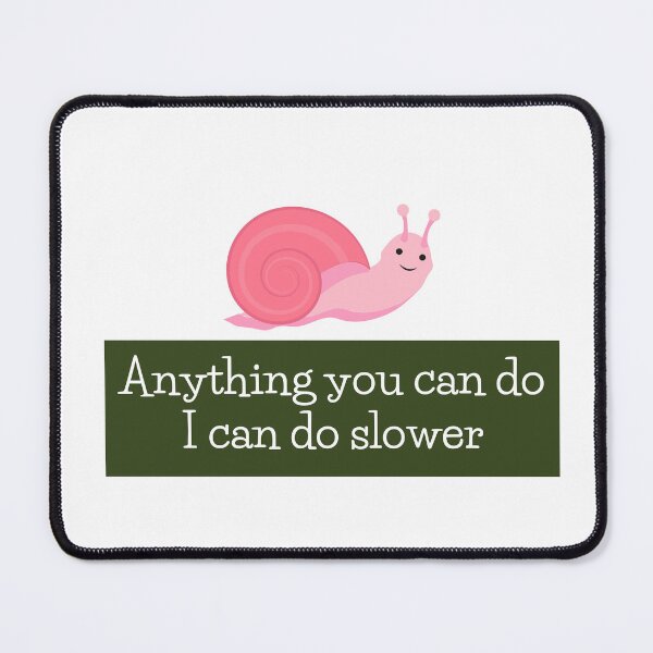 Item preview, Anything you can do i can do slower - anything you can do i can do slower art designed and sold by Mintminz.