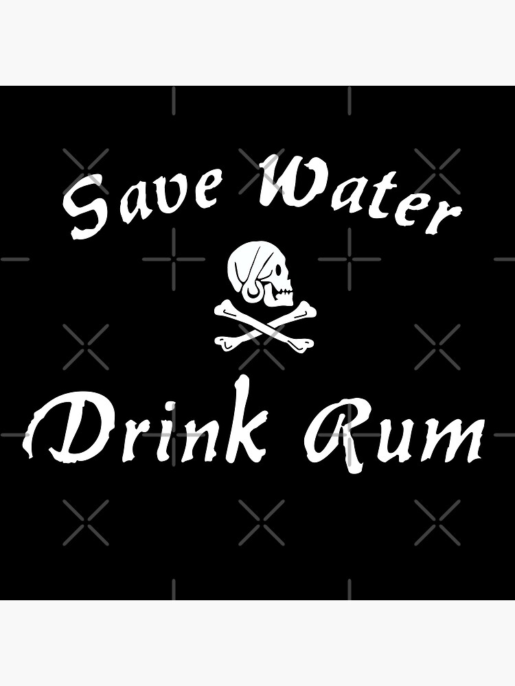 "Save Water, Drink Rum" Poster for Sale by APiratesLife Redbubble