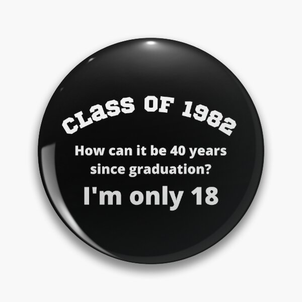 Item preview, Class of 1982 How can it be 40 years since graduation? I'm only 18 designed and sold by magicbyrc.