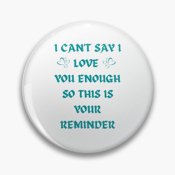 Item preview, I can't Say I love you Enough So This Is Your Reminder designed and sold by AppareIIndustry.