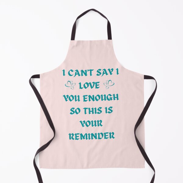 Item preview, I can't Say I love you Enough So This Is Your Reminder designed and sold by AppareIIndustry.