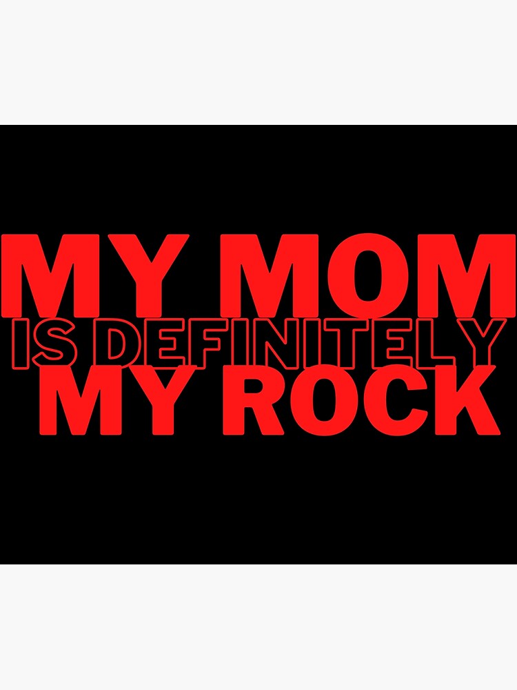 "My mom is definitely my rock mom quotes" Poster for Sale by Muthukamaraj Redbubble
