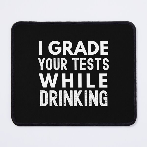 Item preview, I Grade Your Tests While Drinking - Teacher Humor, Professor Humor designed and sold by jadedscientist.