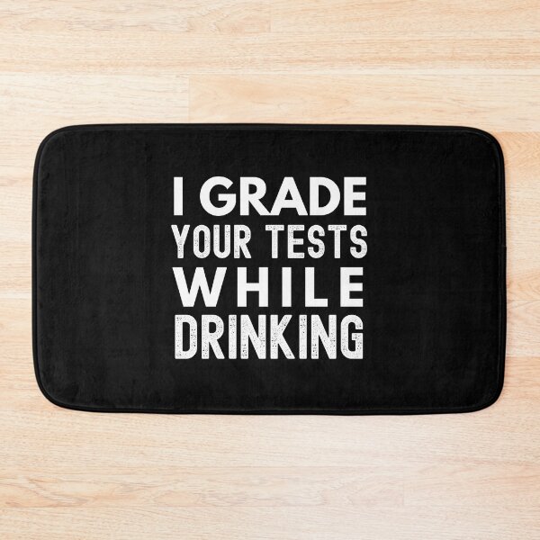 Item preview, I Grade Your Tests While Drinking - Teacher Humor, Professor Humor designed and sold by jadedscientist.