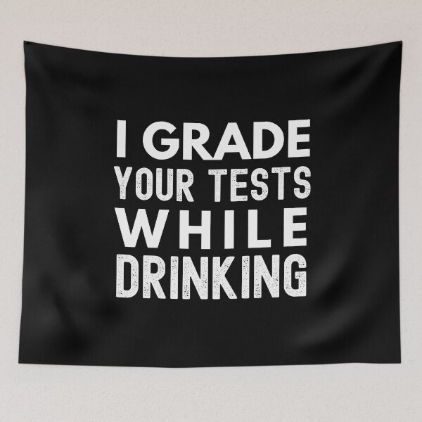 Item preview, I Grade Your Tests While Drinking - Teacher Humor, Professor Humor designed and sold by jadedscientist.