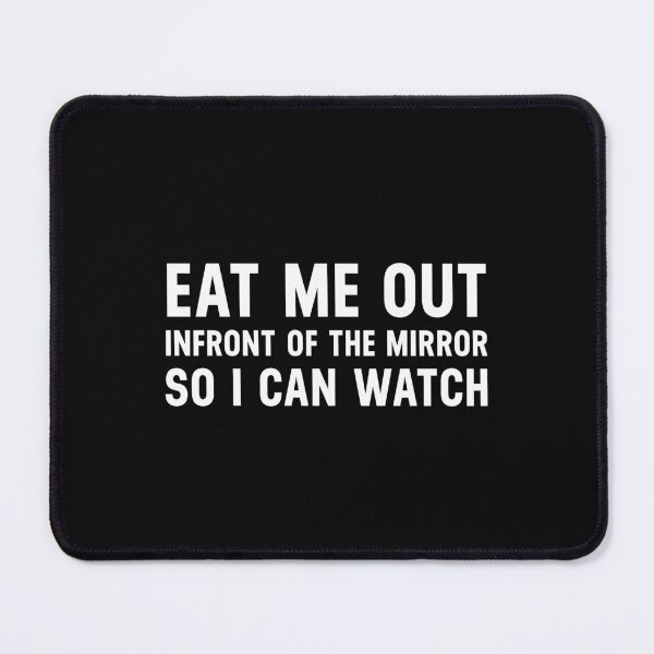 Item preview, Sexual Sayings Eat Me Out In Font Of The Mirror So I Can Watch designed and sold by hvdung456.