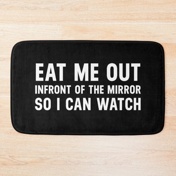 Item preview, Sexual Sayings Eat Me Out In Font Of The Mirror So I Can Watch designed and sold by hvdung456.