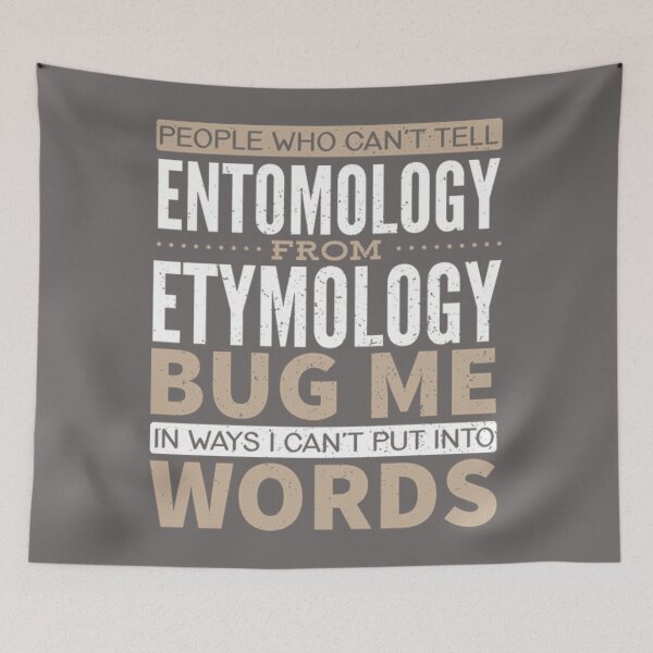 Item preview, People who can't tell Entomology from Etymology Bug Me in ways I Can't Put into Words designed and sold by SabaviaLona.