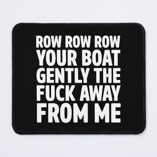 Item preview, row row row your boat gently the fuck away from me designed and sold by SabaviaLona.