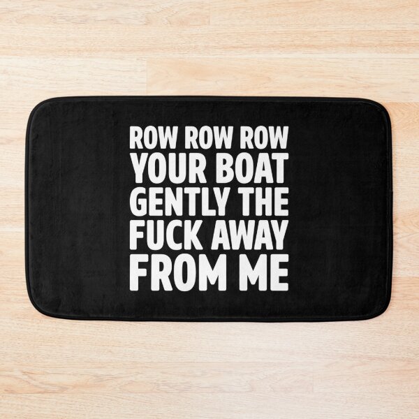 Item preview, row row row your boat gently the fuck away from me designed and sold by SabaviaLona.