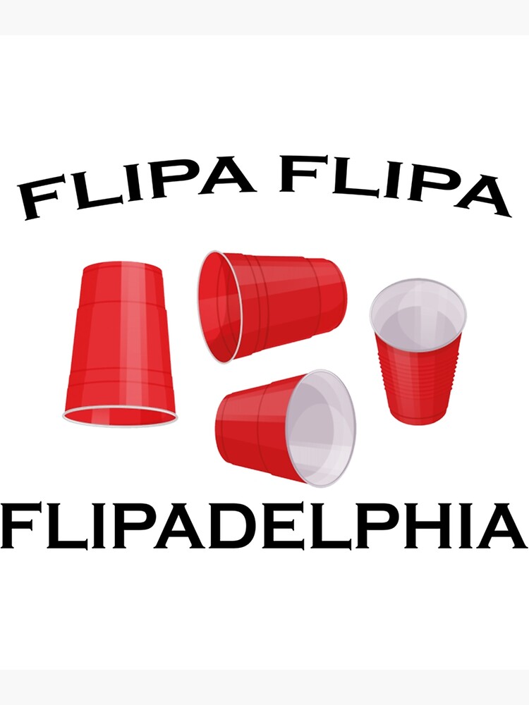 "In Philadelphia it’s Always Sunny Flip Flip Cup Flipadelphia " Poster