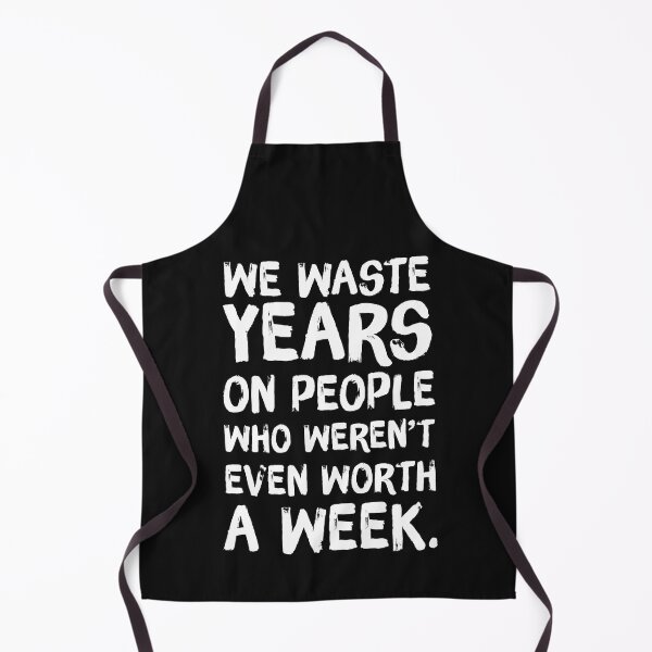 Item preview, Sarcastic Meme We Waste Years On People Who Were Not Even Worth A Week designed and sold by hvdung456.